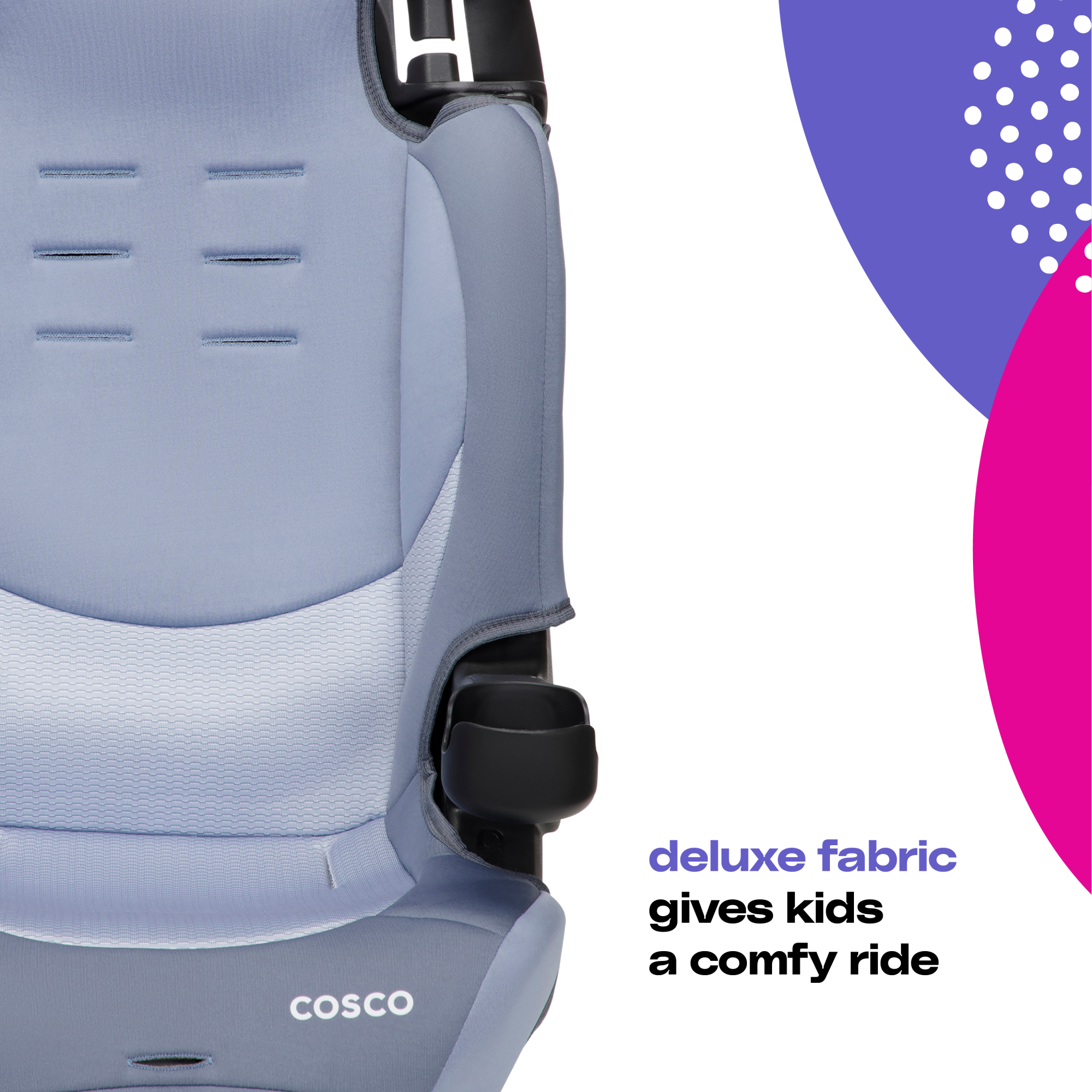 Cosco Kids™ Finale DX 2-in-1 Booster Car Seat - Organic Waves - deluxe fabric gives kids a comfy ride