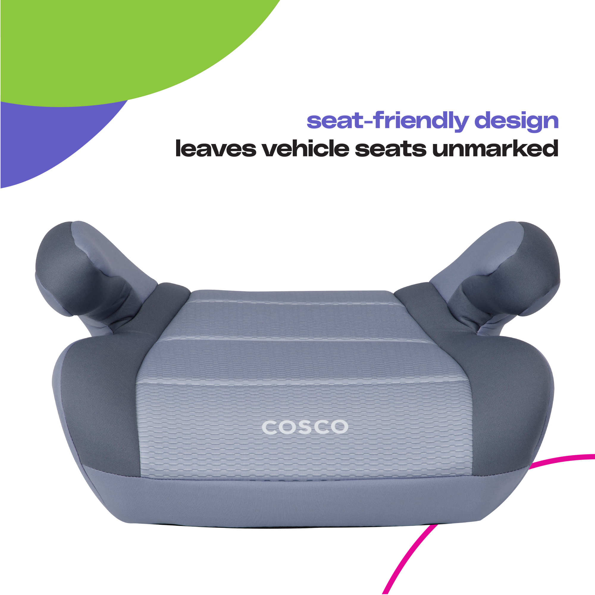 Cosco Kids™ Topside Booster Car Seat - Organic Waves - seat-friendly design leaves vehicle seats unmarked